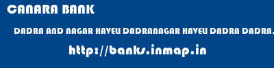 CANARA BANK  DADRA AND NAGAR HAVELI DADRANAGAR HAVELI DADRA DADRA,DADRA  NAGAR DIST  banks information 